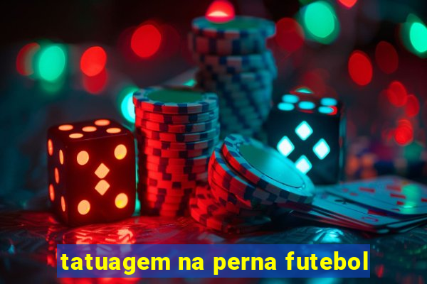 tatuagem na perna futebol